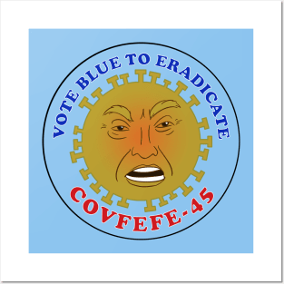 Vote Blue to Eradicate COVFEFE-45 Posters and Art